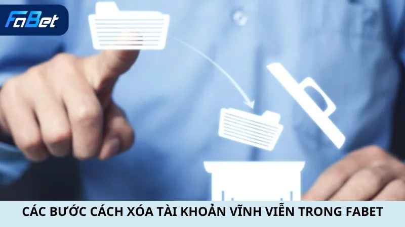 Các Bước Cách Xóa Tài Khoản Vĩnh Viễn Trong Fabet