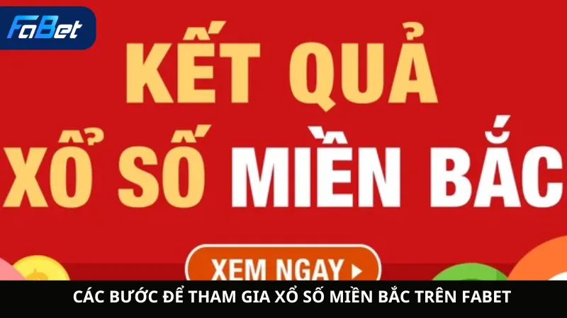 Các Bước Để Tham Gia Xổ Số Miền Bắc Trên Fabet
