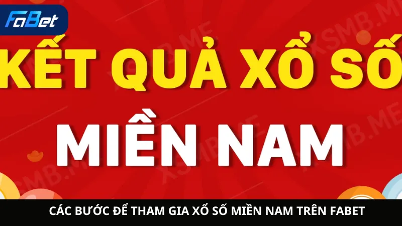 Các Bước Để Tham Gia Xổ Số Miền Nam Trên Fabet