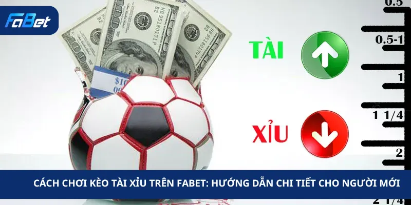 Cách Chơi Kèo Tài Xỉu Trên Fabet: Hướng Dẫn Chi Tiết Cho Người Mới