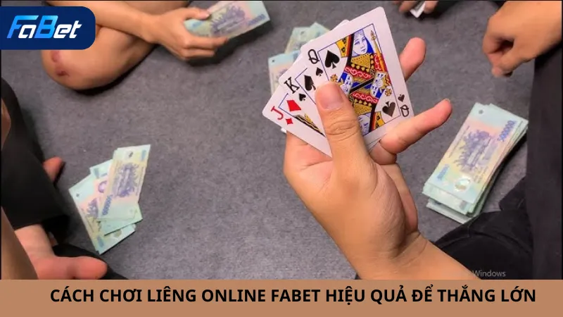 Cách Chơi Liêng Online Fabet Hiệu Quả Để Thắng Lớn