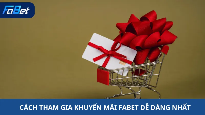 Cách Tham Gia Khuyến Mãi Fabet Dễ Dàng Nhất
