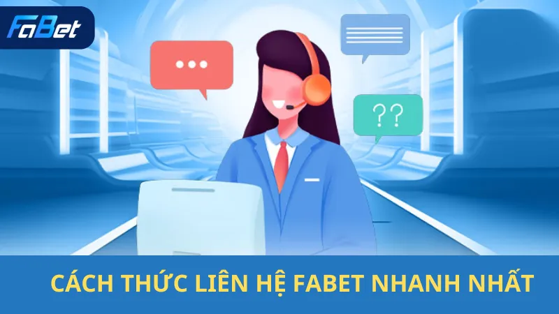  Cách Thức Liên Hệ Fabet Nhanh Nhất