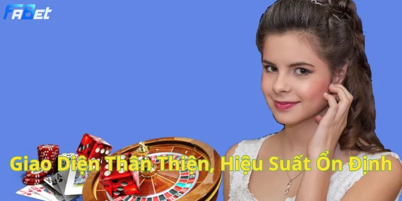 Fabet: Giao diện thân thiện, hiệu suất ổn định