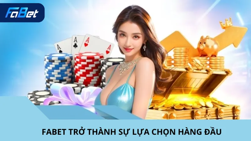 Fabet trở thành sự lựa chọn hàng đầu 