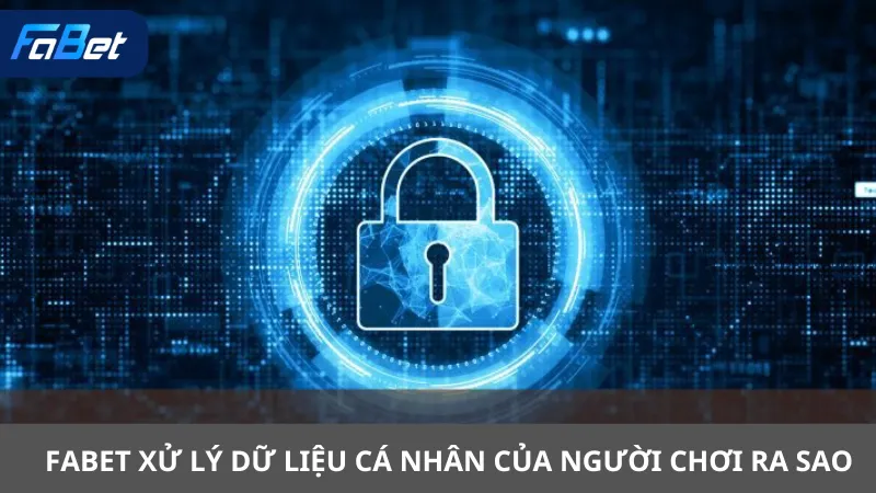 Fabet Xử Lý Dữ Liệu Cá Nhân Của Người Chơi Ra Sao