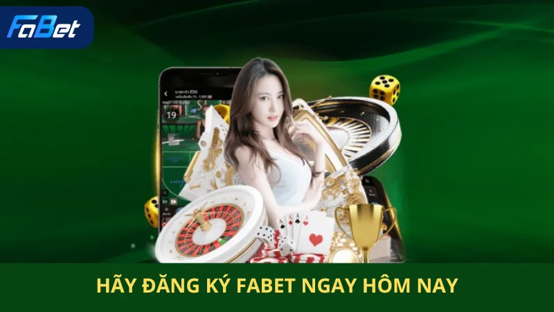 hãy Đăng Ký Fabet Ngay Hôm Nay