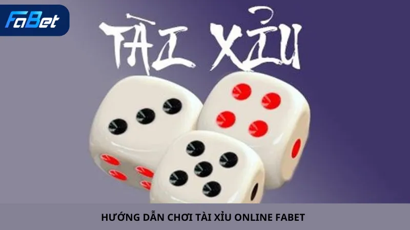 Hướng Dẫn Chơi Tài Xỉu Online Fabet