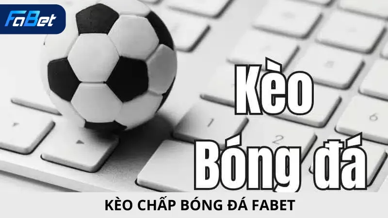 Kèo Chấp Bóng Đá Fabet