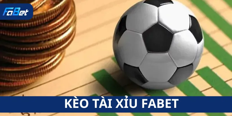Kèo Tài Xỉu Fabet