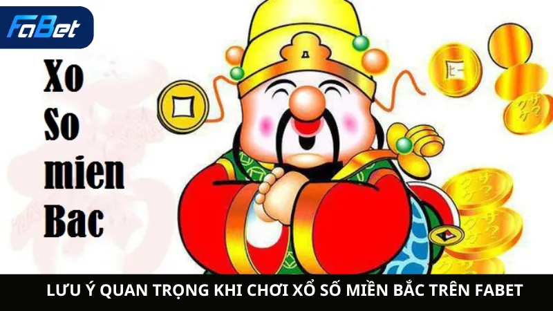 Lưu Ý Quan Trọng Khi Chơi Xổ Số Miền Bắc Trên Fabet