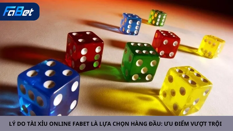Lý Do Tài Xỉu Online Fabet Là Lựa Chọn Hàng Đầu: Ưu Điểm Vượt Trội
