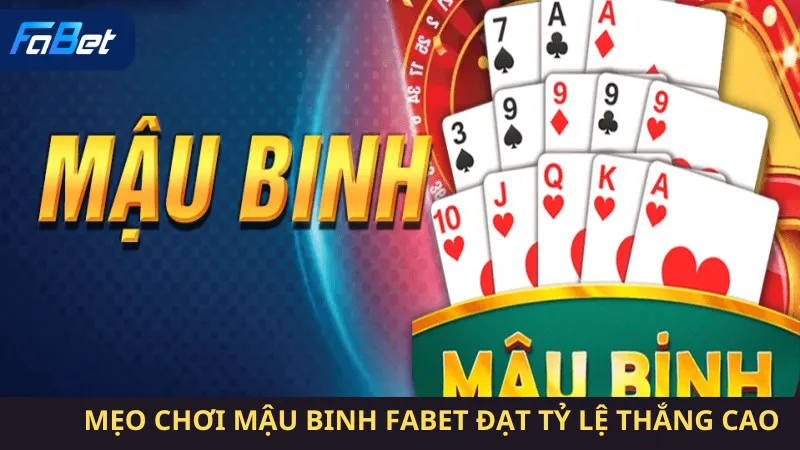 Mẹo Chơi Mậu Binh Fabet Đạt Tỷ Lệ Thắng Cao