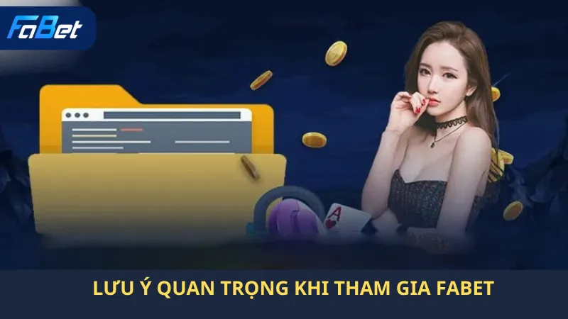 Một Số Lưu Ý Quan Trọng Khi Tham Gia Fabet