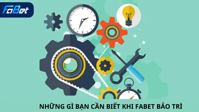 Nguyên Nhân Fabet Bảo Trì Và Mục Đích