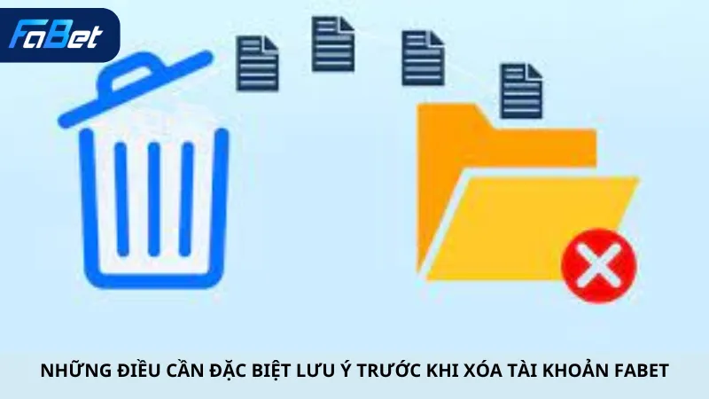 Những điều cần đặc biệt lưu ý trước khi xóa tài khoản Fabet