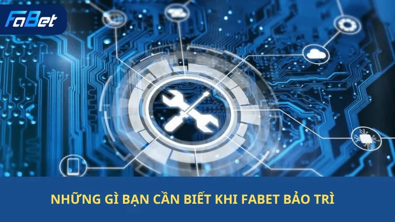 Những Gì Bạn Cần Biết Khi Fabet Bảo Trì