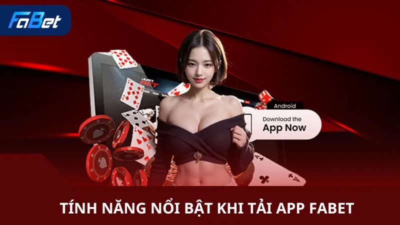 Tính Năng Nổi Bật Khi Tải App Fabet