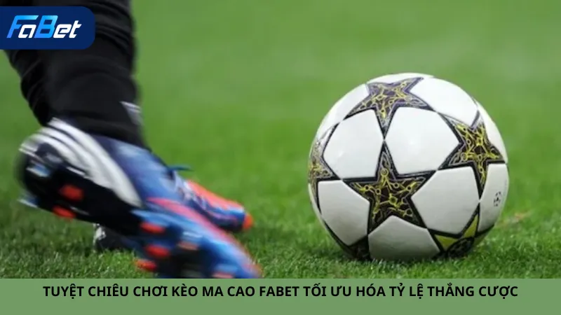 Tuyệt Chiêu Chơi Kèo Ma Cao Fabet Tối Ưu Hóa Tỷ Lệ Thắng Cược