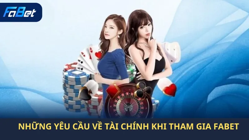 Yêu Cầu Về Tài Chính Khi Tham Gia Fabet